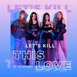 Tải nhạc hay Let's Kill This Love - Nhạc Hàn Sôi Động về máy