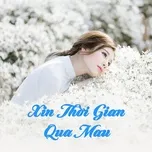 Download nhạc hay Xin Thời Gian Qua Mau Mp3 miễn phí về điện thoại