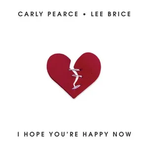 I Hope You’re Happy Now (Single) - Carly Pearce, Lee Brice