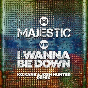 I Wanna Be Down (K.o Kane & Josh Hunter Remix) (Single) - Majestic