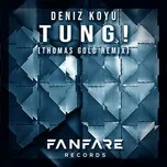 Nghe ca nhạc Tung! (Thomas Gold Remix) (Single) - Deniz Koyu