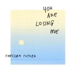 Nghe ca nhạc You Are Losing Me (Single) - Chelsea Cutler