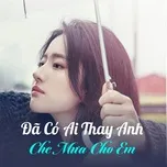 Download nhạc hot Đã Có Ai Thay Anh Che Mưa Cho Em Mp3 trực tuyến