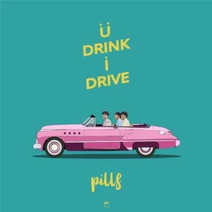 U Drink I Drive (Single) - Pills