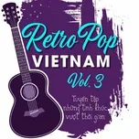 Nghe nhạc Retro Pop - Tuyển Tập Những Tình Khúc Vượt Thời Gian (Vol. 3) - V.A