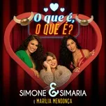 Nghe nhạc O Que E O Que E (Single) - Simone & Simaria, Marilia Mendonca