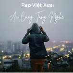 Nghe nhạc Rap Việt Xưa - Ai Cũng Từng Nghe - V.A