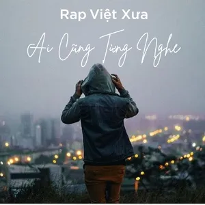 Nghe nhạc Rap Việt Xưa - Ai Cũng Từng Nghe trực tuyến miễn phí
