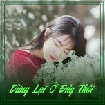 Nghe nhạc Dừng Lại Ở Đây Thôi - V.A