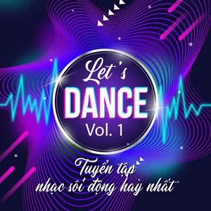 Let's Dance - Tuyển Tập Nhạc Sôi Động Hay Nhất (Vol. 1) - V.A