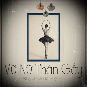 Vũ Nữ Thân Gầy - Nhạc Pháp Lời Việt - V.A