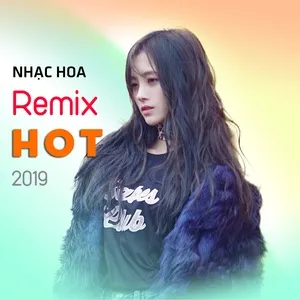 Nhạc Hoa Remix Hot 2019 - V.A