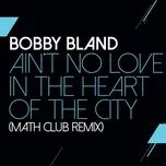 Tải nhạc Ain't No Love In The Heart Of The City (Math Club Remix) (Single) trực tuyến miễn phí