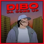 Nghe ca nhạc Da Come Up (Single) - Dibo