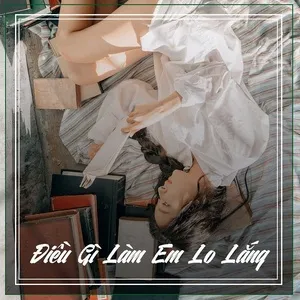 Điều Gì Làm Em Lo Lắng - V.A