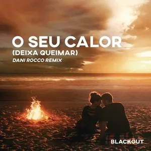 O Seu Calor (Deixa Queimar) (Dani Rocco Remix) (Extended Mix) (Single) - Blackout, Vitor Cruz, Dani Rocco, V.A
