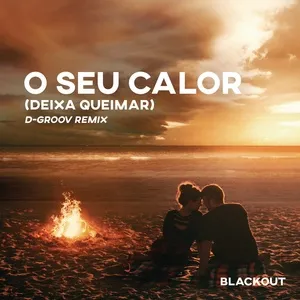 O Seu Calor (Deixa Queimar) (D-groov Remix) (Extended Mix) (Single) - Blackout, Vitor Cruz, D-Groov, V.A