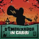 Nghe và tải nhạc O Embaixador In Cariri (Ao Vivo) (EP 1) miễn phí