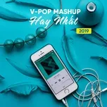 Tải nhạc hay V-Pop Mashup Hay Nhất 2019 Mp3 miễn phí về điện thoại