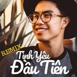 Nghe nhạc Tình Yêu Đầu Tiên Remix - V.A