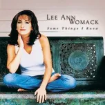 Some Things I Know - Lee Ann Womack