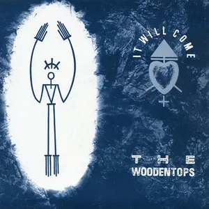 It Will Come (Single) - The Woodentops