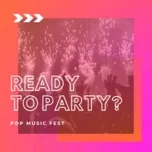 Nghe nhạc Mp3 Ready To Party? trực tuyến