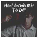 Hãy Lấy Nước Mắt Tôi Đi