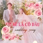 Download nhạc Em Sẽ Là Cô Dâu - Top Wedding Songs hot nhất