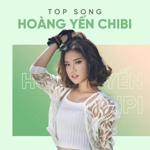 Tải nhạc Mp3 Những Bài Hát Hay Nhất Của Hoàng Yến Chibi miễn phí