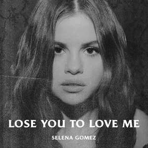 Lose You To Love Me (Single) - Selena Gomez