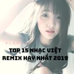Nghe nhạc Top 15 Nhạc Việt Remix Hay Nhất 2019 - V.A