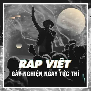 Nhạc Rap Việt Gây Nghiện Ngay Tức Thì - V.A
