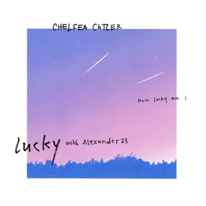 Lucky (Single) - Chelsea Cutler, Alexander 23