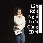 12h Rồi! Nghỉ Trưa Cùng EDM