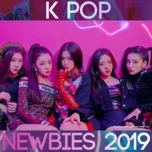 Tải nhạc Mp3 K-Pop Newbies 2019 trực tuyến