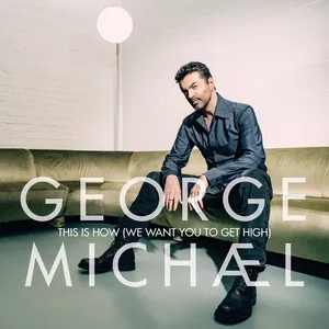 This Is How (We Want You To Get High) (Single) - George Michael