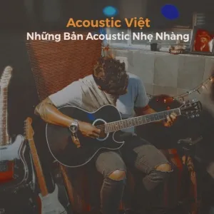 Acoustic Việt - Những Bản Acoustic Nhẹ Nhàng - V.A