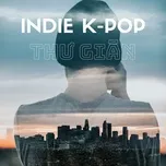 Nghe và tải nhạc hay Indie K-Pop Thư Giãn Mp3 chất lượng cao