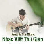Nghe nhạc Acoustic Nhẹ Nhàng Thư Giãn - Nhạc Việt Cover - V.A