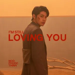 I’m Still Loving You (Single) - Noo Phước Thịnh
