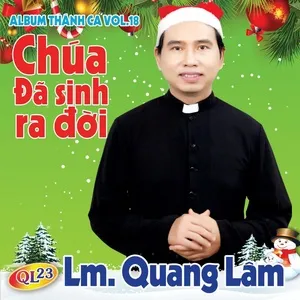 Chúa Đã Sinh Ra Đời (Thánh Ca Vol.18) - LM. Quang Lâm