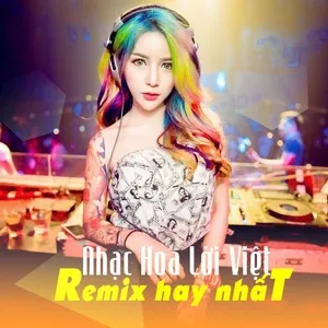 Nhạc Hoa Lời Việt Remix Hay Nhất - V.A