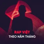 Nghe nhạc Rap Việt Theo Năm Tháng - V.A