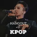 Tải nhạc Hangout With K-Pop chất lượng cao