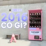 V-Pop 2016 Có Gì?