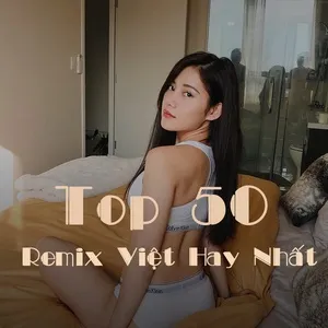 Top 50 Remix Việt Hay Nhất - V.A