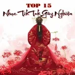 Nghe và tải nhạc Top 15 Nhạc TikTok Gây Nghiện Mp3 trực tuyến