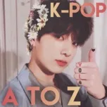 K-Pop Từ A Đến Z (Vol. 4)