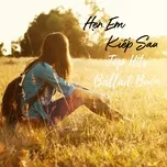 Download nhạc hot Hẹn Em Kiếp Sau - Top Hits Ballad Buồn trực tuyến